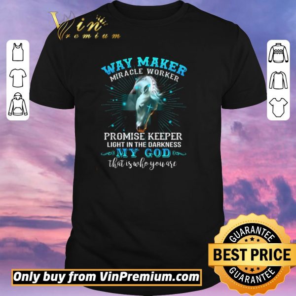 Hot Horse Way Maker Miracle Worker Promise Keeper Light In The Darkness My God shirt sweater