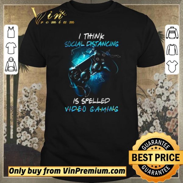 Original I Think Social Distancing Is Spelled Video Gaming shirt sweater