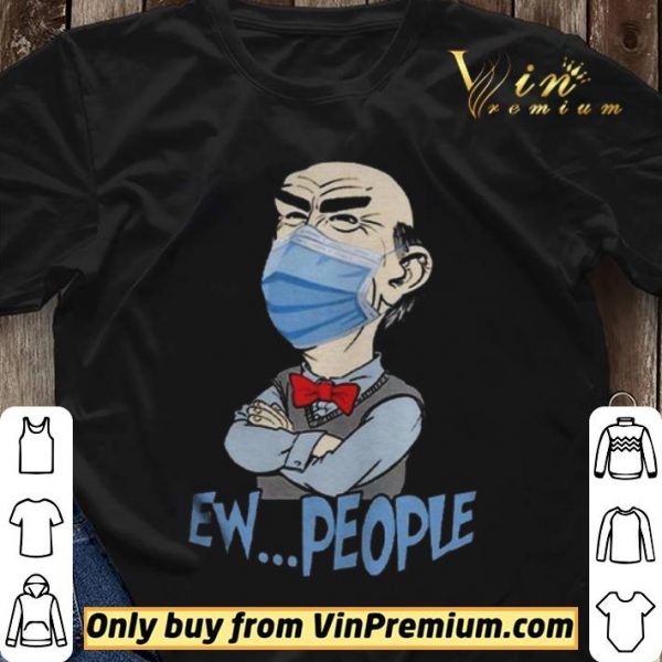 Jeff Dunham face mask Ew People shirt sweater
