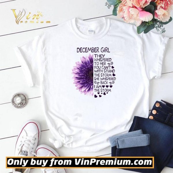 Flower December Girl They Whispered To Her You Can't The Storm She Whispered shirt sweater