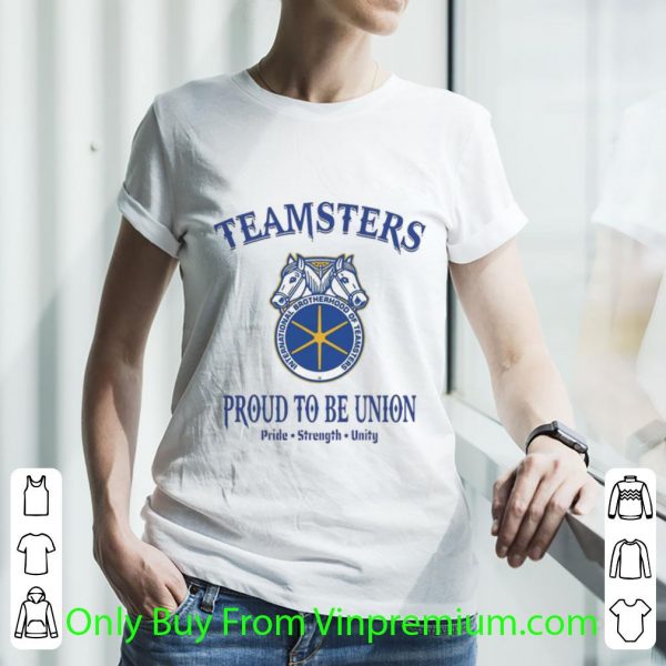 Premium Teamsters Proud To Be Union Pride Strength Unity shirt