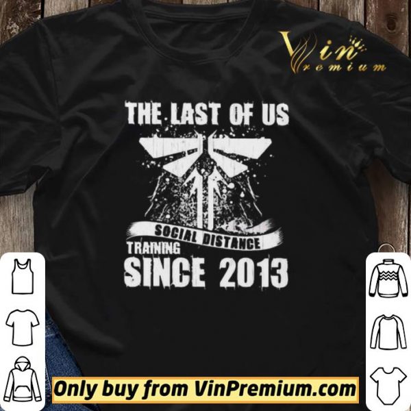 The Last of us social distance Training since 2013 shirt sweater