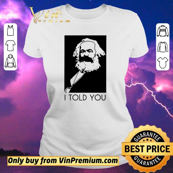 Hot Karl Marx I Told You shirt sweater