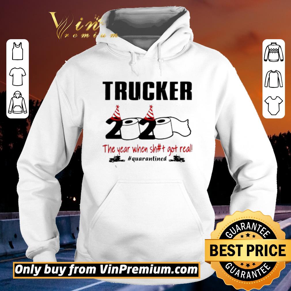 83cbc662 hot 2020 the year when shit got real quarantined trucker shirt sweater 4 - Hot 2020 the year when shit got real #quarantined Trucker shirt sweater