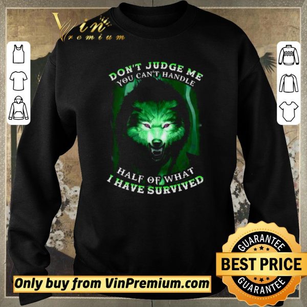 Official Wolves Don't Judge Me You Can't Handle Half Of What I Have Survived shirt sweater