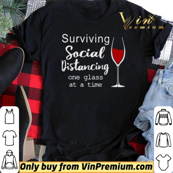 Surviving social distancing one glass at a time shirt sweater