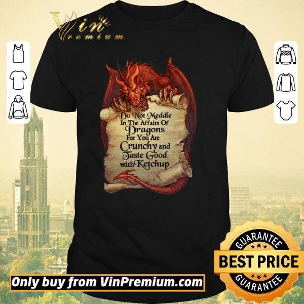 Pretty Do Not Meddle In The Affairs Of Dragon For You Are Crunchy And Taste Good shirt sweater