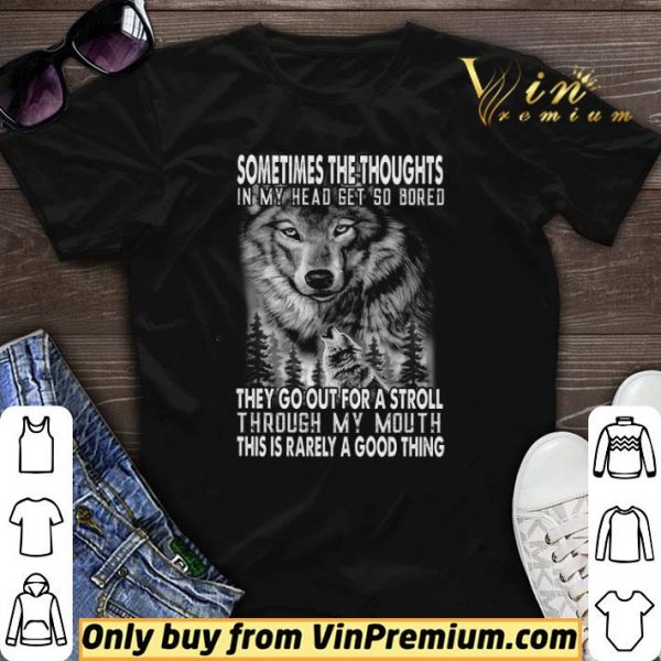 Wolves Sometimes The Thoughts In My Head Get So Bored They Go Out For A Stroll shirt sweater