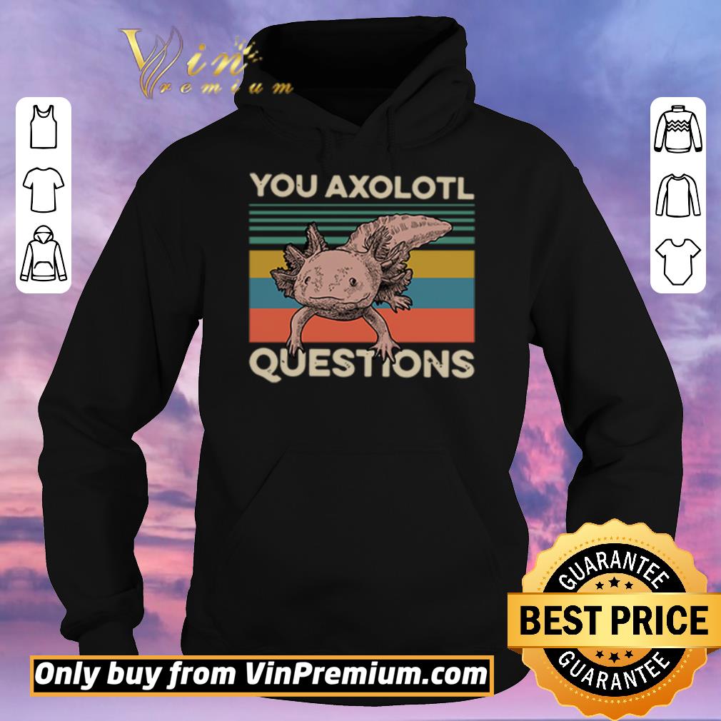 Premium Animals you axolotl questions vintage shirt sweater 8b2b4a6a premium animals you axolotl questions vintage shirt sweater 4 - Premium Animals you axolotl questions vintage shirt sweater