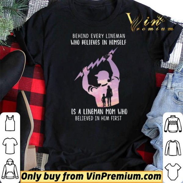 Behind Every Lineman Who Believes In Himself shirt sweater