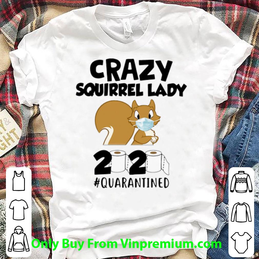 Great Crazy Squirrel Lady 2020 #Quarantined Covid-19 shirt
