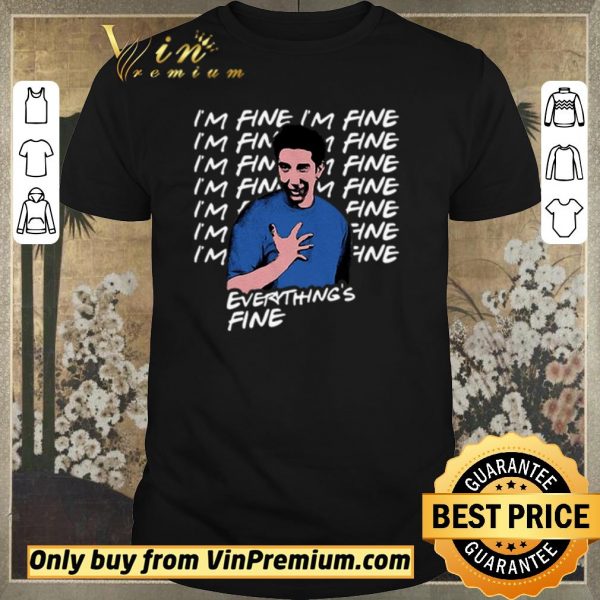 Top I’m fine I’m fine everything’s fine Ross Geller Friends shirt sweater