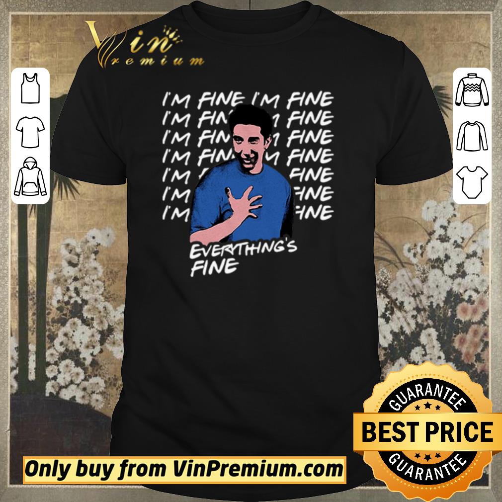 Top I’m fine I’m fine everything’s fine Ross Geller Friends shirt sweater