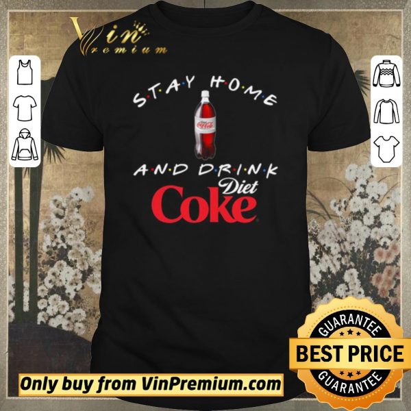 Original Stay home and drink Diet Coke shirt sweater