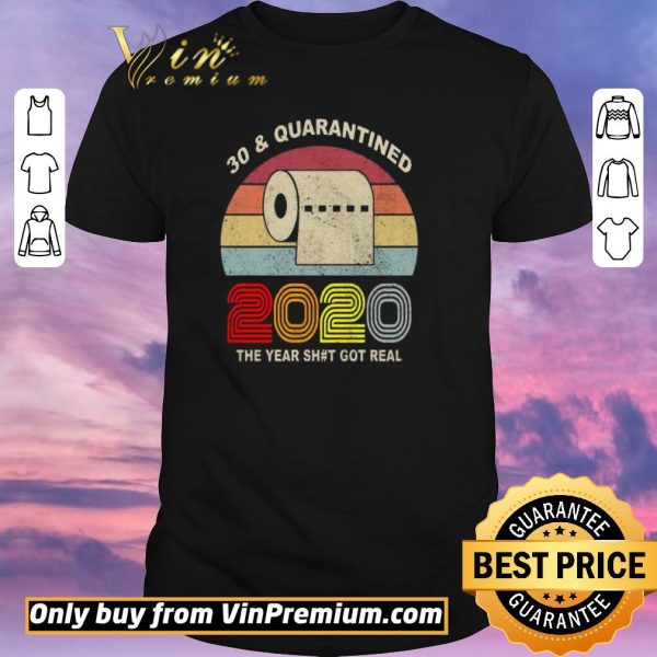 Premium 30 and Quarantined 2020 the year shit got real vintage shirt sweater
