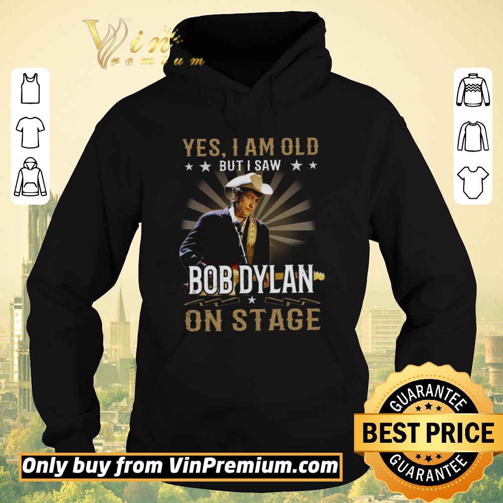 Nice Yes I Am Old But I Saw Bob Dylan On Stage shirt sweater 8fd58d28 nice yes i am old but i saw bob dylan on stage shirt sweater 4 - Nice Yes I Am Old But I Saw Bob Dylan On Stage shirt sweater