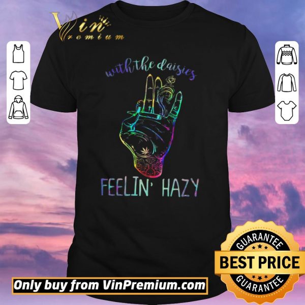 Funny With The Daisies Feelin Hazy shirt sweater