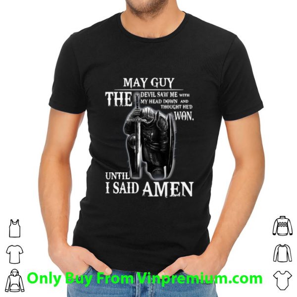 Hot May Guy The Devil Saw Me With My Head Down Until I Said Amen shirt