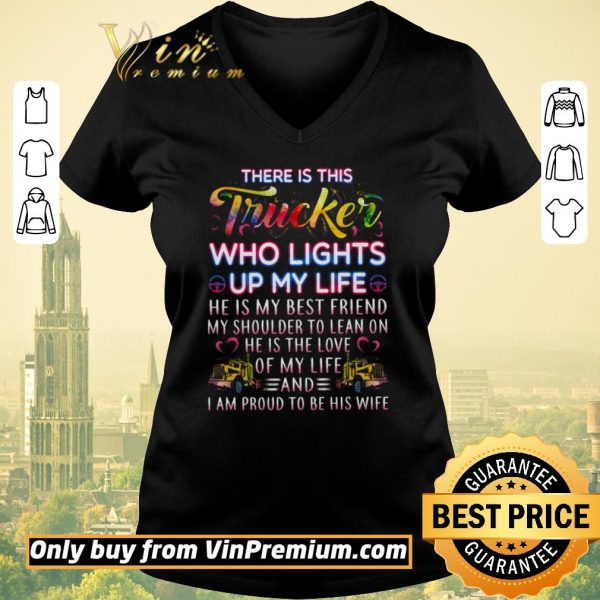 Official There Is This Trucker Who Lights Up My Life He Is My Best Friend shirt sweater