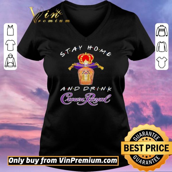 Pretty Stay home and drink Crown Royal shirt sweater