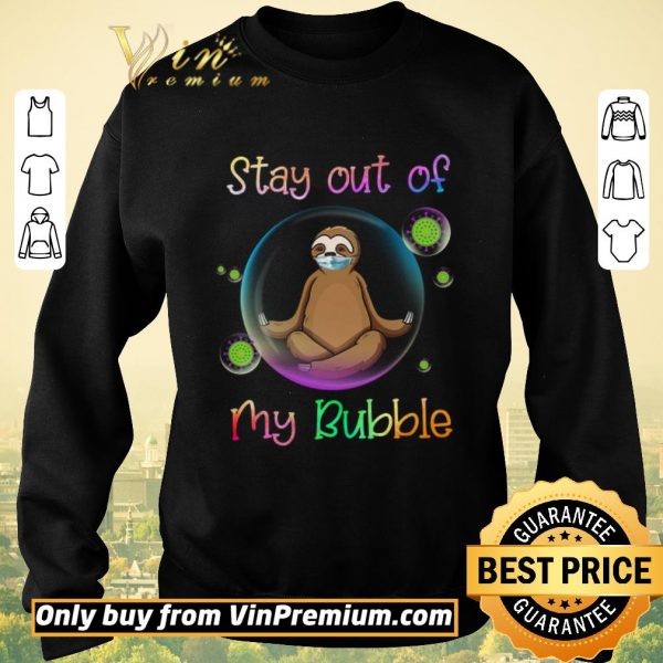 Original Sloth Mask Stay Out Of My Bubble Coronavirus shirt sweater