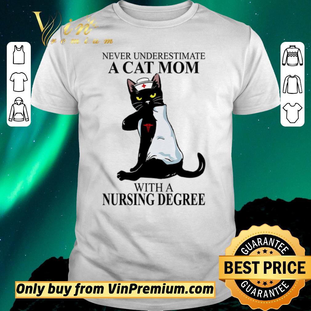 Nice Never Underestimate A Cat Mom With A Nursing Degree shirt sweater