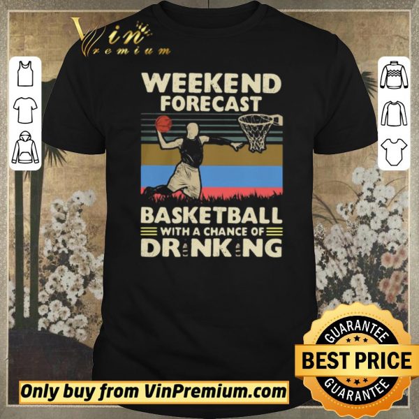 Top Weekend Forecast Basketball With A Chance Of Drinking Beer Vintage shirt sweater