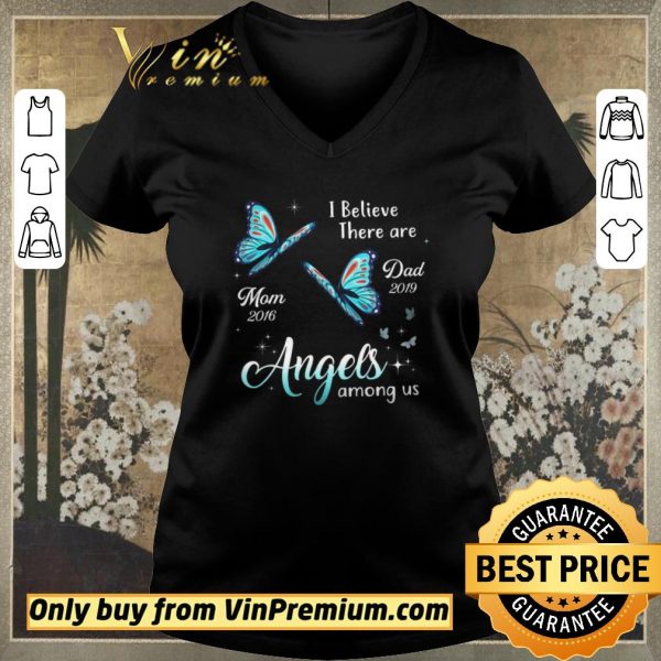 Awesome Butterfly I Believe There Are Mom 2016 Dad 2019 Angels Among Us shirt sweater