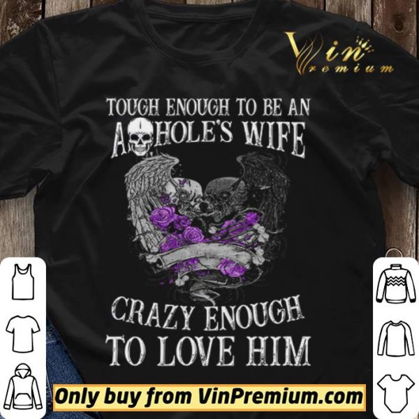 Skull Tough Enough To Be An Ashole's Wife Crazy Enough To Love Him shirt sweater