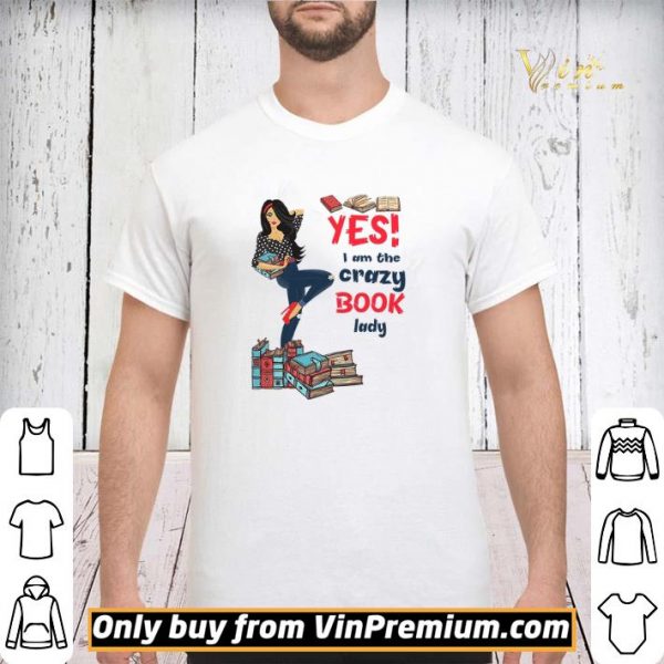 Girl Yes I Am The Crazy Book Lady shirt sweater