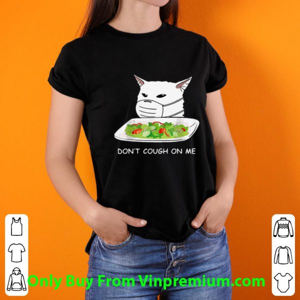 Hot Cat Face Mask Don’t Cough On Me Women Yelling At Cat Meme shirt