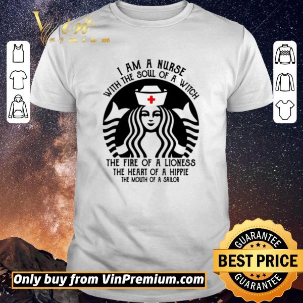 Hot Best I am a nurse with the soul of a witch the fire of a lioness the heart of a hippie Starbucks shirt sweater