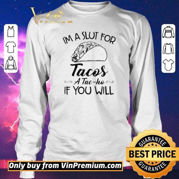 Funny Im A Slut For Tacos ATac Ho If You Will shirt sweater