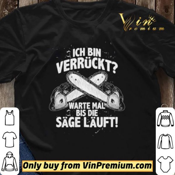 Ich Bin Verrückt Warte Mal Bis Die Sage Läuft shirt sweater