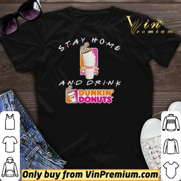 Stay home and drink Dunkin’ Donuts shirt sweater