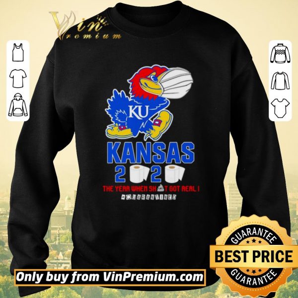 Nice Kansas Jayhawks 2020 the year when shit got real #quarantined shirt sweater