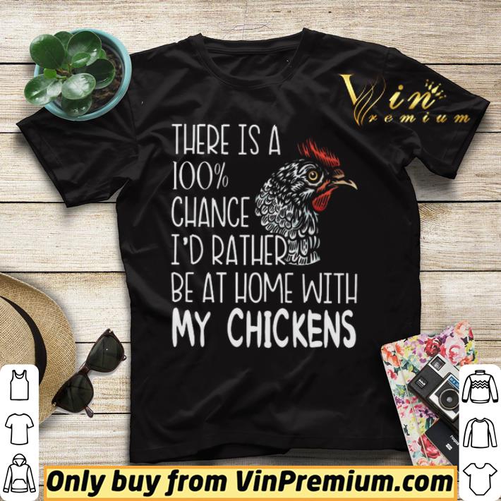 9bb21ccd there is a 100 chance i d rather be at home with my chickens shirt sweater 4 - There Is A 100% Chance I'd Rather Be At Home With My Chickens shirt sweater