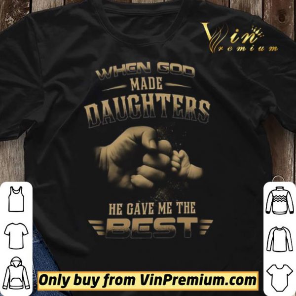 When God Made Daughters He Gave Me The Best shirt sweater