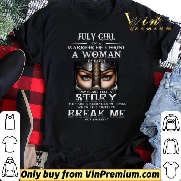 July Girl Im A Warrior Of Christ A Woman Of Faith shirt sweater