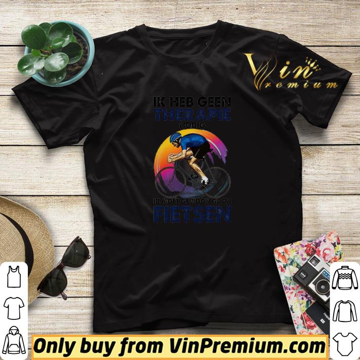 9d78abe1 ik heb geen therapie nodig ik moet gewoon gaan fietsen shirt sweater 4 - Ik heb geen therapie nodig ik moet gewoon gaan fietsen shirt sweater