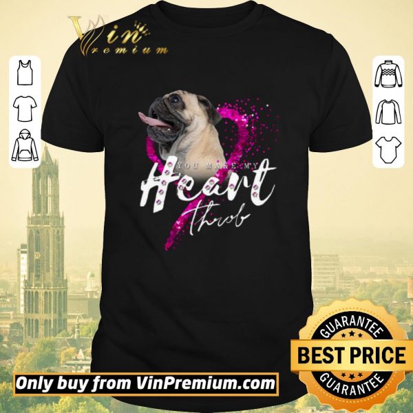 Hot Pug Dog You Make My Heart Through shirt sweater