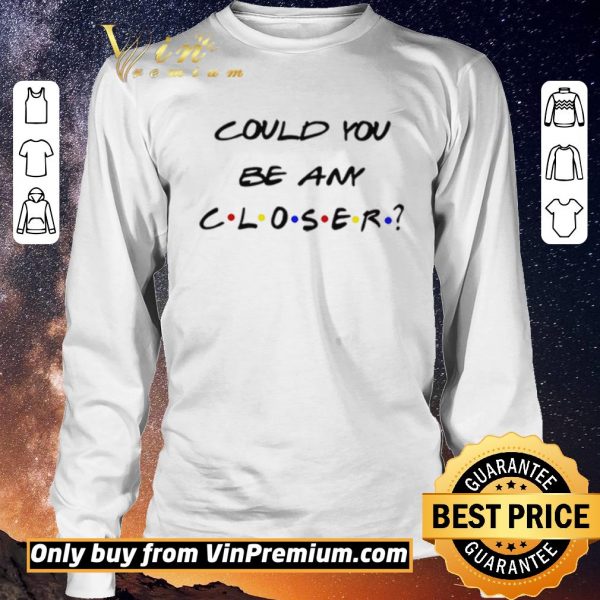 Nice Could You be any Closer Social Distancing shirt sweater