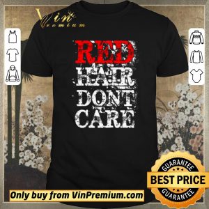 Awesome Red Hair Dont Care shirt sweater