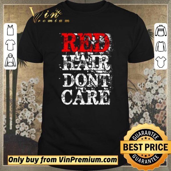 Awesome Red Hair Dont Care shirt sweater