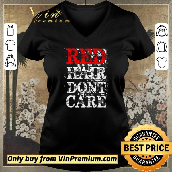 Awesome Red Hair Dont Care shirt sweater