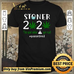 Awesome Stoner 2020 the year when shit got real #quarantined shirt sweater