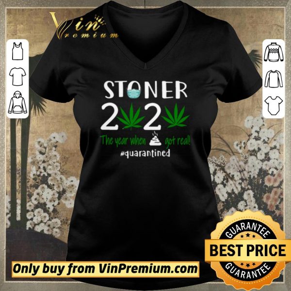 Awesome Stoner 2020 the year when shit got real #quarantined shirt sweater