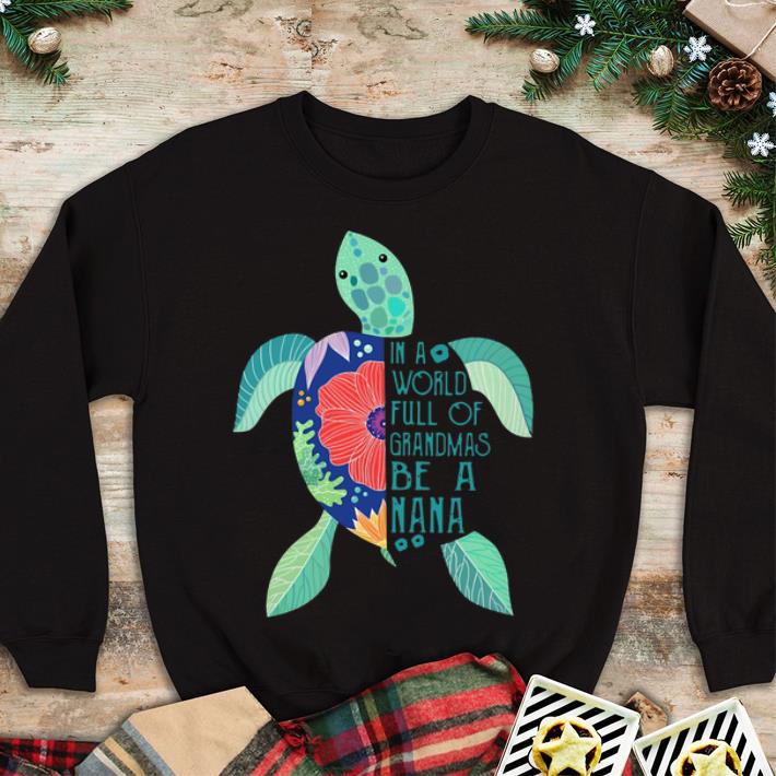 Awesome Turtles In A World Full Of Grandmas Be A Nana shirt 4 - Awesome Turtles In A World Full Of Grandmas Be A Nana shirt