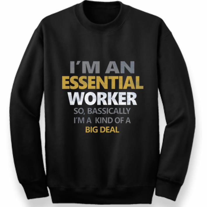 Beautiful I m An Essential Worker Bassically I m A Kind Of A Big Deal shirt 4 - Beautiful I’m An Essential Worker Bassically I'm A Kind Of A Big Deal shirt