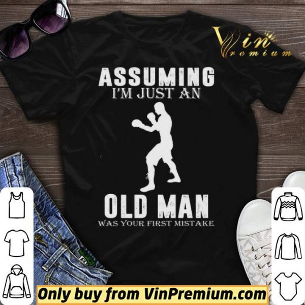 Boxer Player Assuming I'm Jusst An Old Man Was Your First Mistake shirt sweater